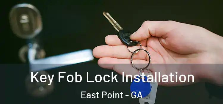 Key Fob Lock Installation East Point - GA