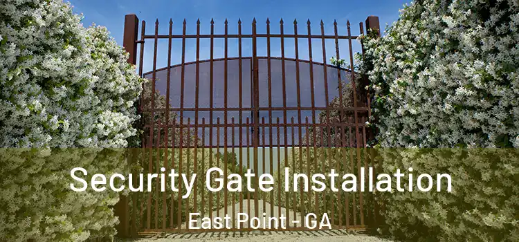 Security Gate Installation East Point - GA